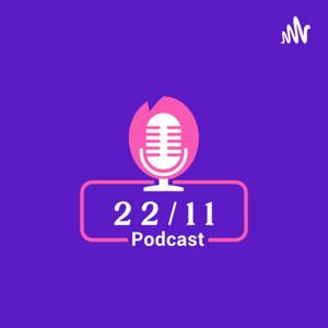 22 - 11 Podcast