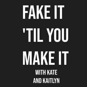 Fake It 'Til You Make It w/ Kate and Kaitlyn