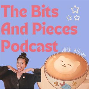 The Bits And Pieces Podcast with Allison
