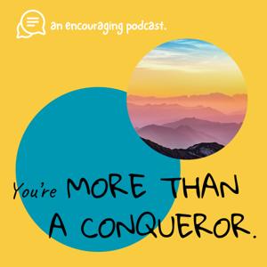 You're More than a Conqueror: An Encouraging Podcast