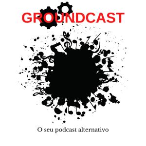 Groundcast - O seu podcast alternativo