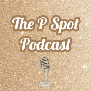 The P Spot Podcast