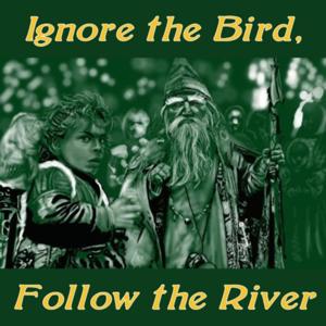 Ignore the Bird, Follow the River [presented by Nerdcrafty]