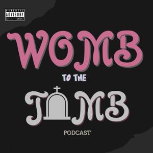 Womb To The Tomb Podcast