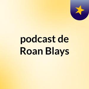 podcast de Roan Blays