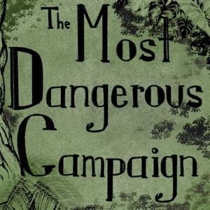 The Most Dangerous Campaign