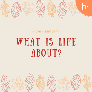 What is life about?