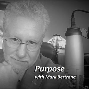 Purpose with Mark Bertrang