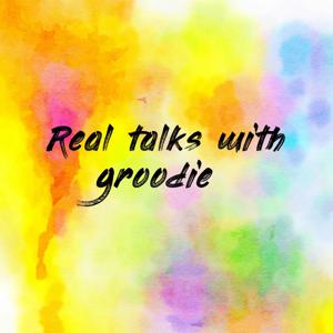 Real talks with groodie