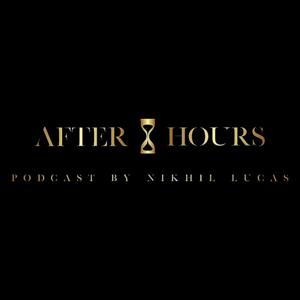 The After Hours Podcast By Nikhil Lucas