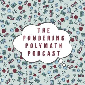 The Pondering Polymath Podcast