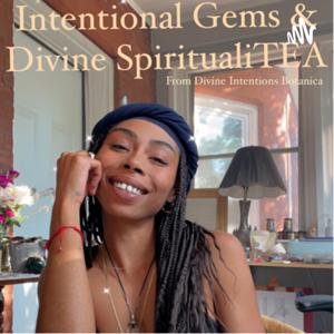 Intentional Gems and Divine SpiritualiTea