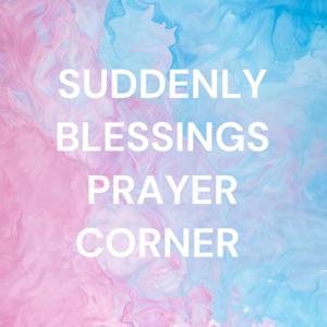 SUDDENLY BLESSINGS PRAYER CORNER