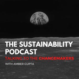 The Sustainability Podcast: Talking to the Changemakers