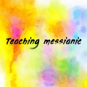 Teaching messianic