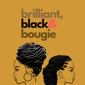Brilliant, Black and Bougie Podcast