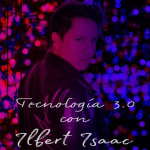 Tecnología 3.0 con Ilbert Isaac