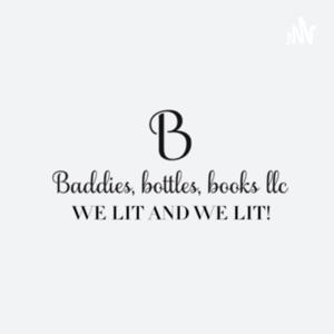 Baddies, Bottles, & Books