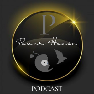 POWER HOUSE Podcast