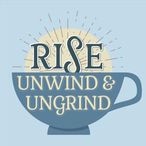 Rise, Unwind, & Ungrind