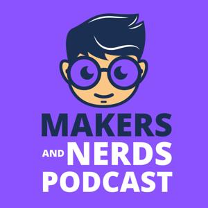Makers and Nerds Podcast