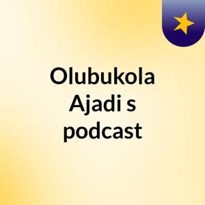 Olubukola Ajadi's podcast