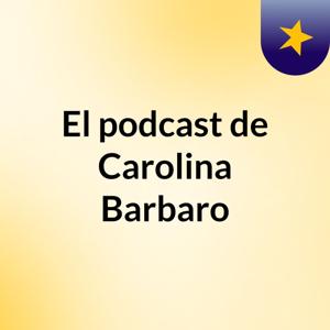 El podcast de Carolina Barbaro