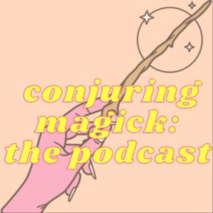 conjuring magick: the podcast
