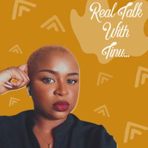 Real Talk With Tinu