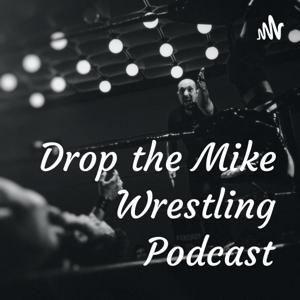 Drop the Mike Wrestling Podcast