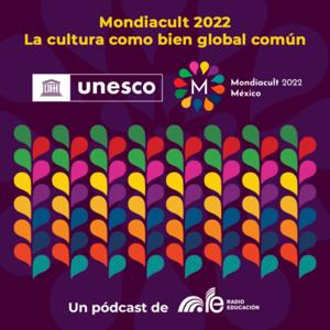 Mondiacult 2022. La cultura como bien global común
