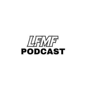 The LFMF Podcast
