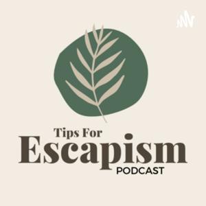 Tips for Escapism