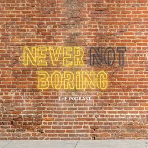 Never Not Boring