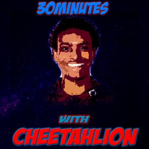 30 Minutes With CheetahLion