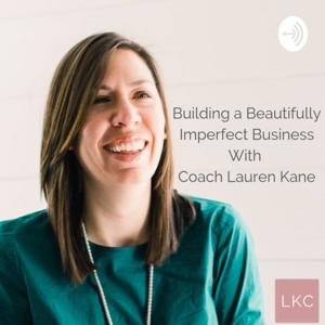 Building a Beautifully Imperfect Business with Coach Lauren Kane