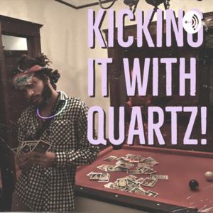 Kicking It With Quartz!