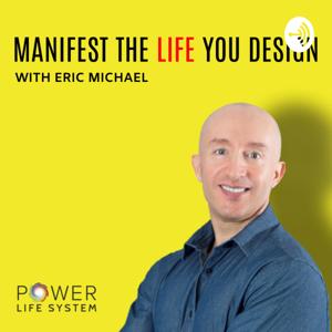 Manifest The Life You Design by Eric Michael