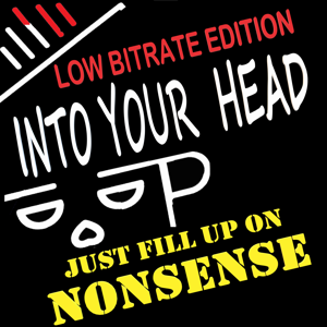 Into Your Head - Low Bitrate Edition