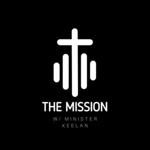 THE MISSION w/ Minister Keelan