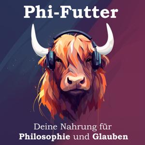 Phi-Futter - Deine Nahrung für Philosophie und Glauben