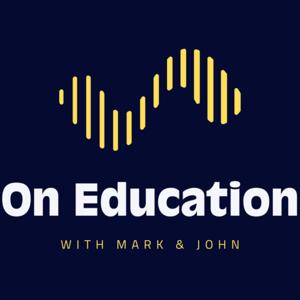 On Education with Mark and John
