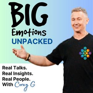 Big Emotions Unpacked with Corey G