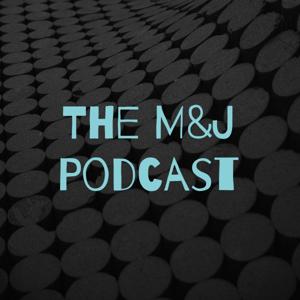 The M&J Podcast