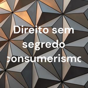 Direito sem segredo consumerismo