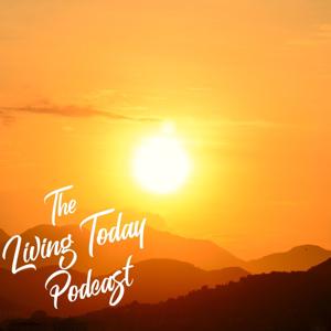 The Living Today Podcast