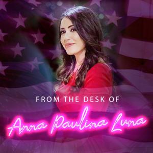 From the Desk of Anna Paulina Luna