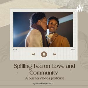 Spilling Tea on Love and Community