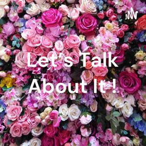 Let’s Talk About It !