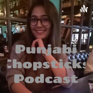 Punjabi Chopsticks Podcast